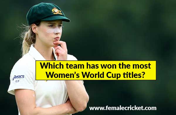 most number of women's cricket world cup titles female cricket
