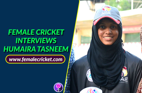Interview with Humaira Tasneem - Captain of UAE women's cricket team