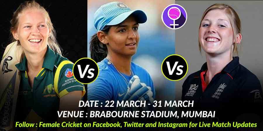 All you need to know about INDIA, AUSTRALIA, ENGLAND WOMEN’S T20 TRI-SERIES 2018