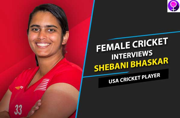 Shebani Bhaskar Interview Female Cricket