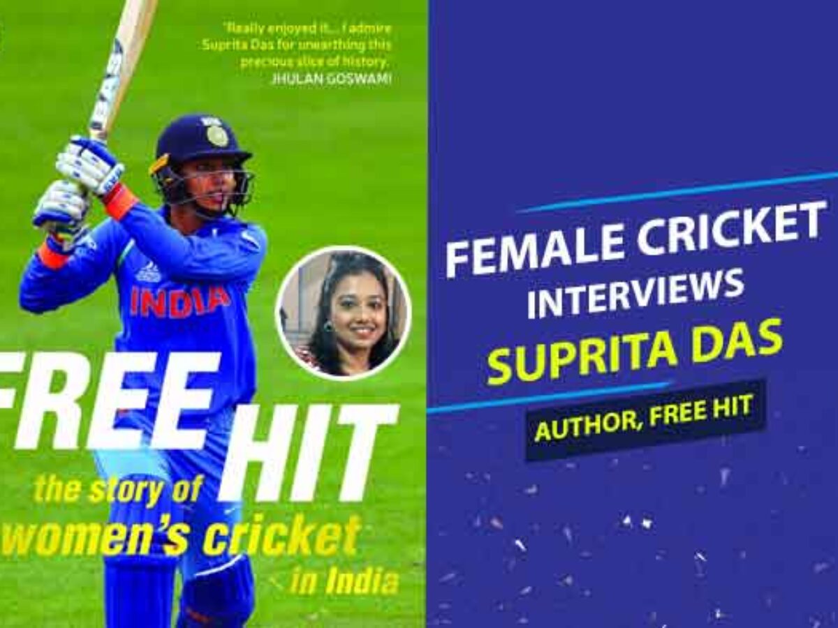 Interview with Suprita Das - Author of upcoming book on womens cricket - Free Hit