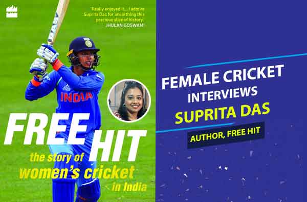 Interview with Suprita Das - Author of upcoming book on women's cricket - Free Hit
