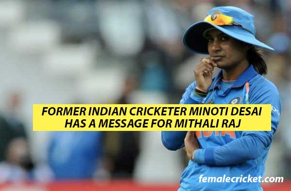 Former India Cricketer Minoti Desai saddened over Mithali's exclusion from semi-final of T20 World Cup 2018 