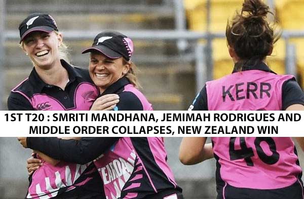 1st T20I - Smriti Mandhana, Jemimah Rodrigues and middle order collapses, New Zealand win