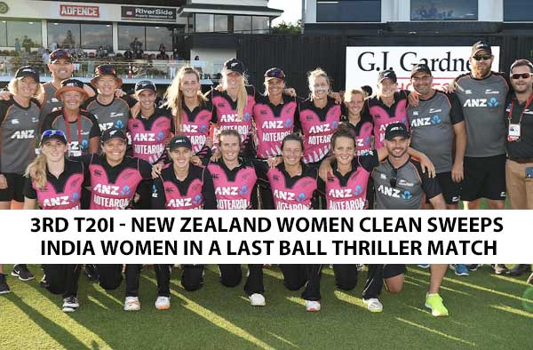 3rd T20I - New Zealand Women clean sweeps India Women in a last ball thriller match