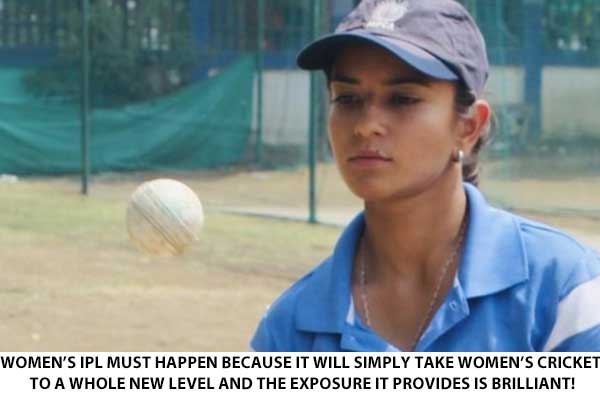 Women’s IPL must happen because it will simply take women’s cricket to a whole new level and the exposure it provides is brilliant!