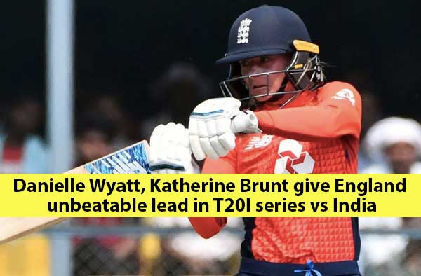 Match 2 : T20I at Barsapara Cricket Stadium, Guwahati : Danielle Wyatt, Katherine Brunt give England unbeatable lead in T20I series vs India