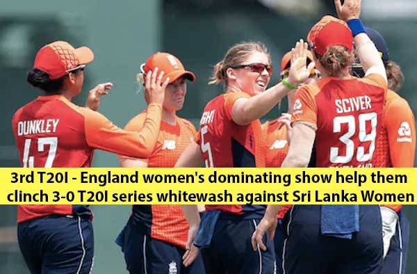 3rd T20I - England women's dominating show help them clinch 3-0 T20I series whitewash against Sri Lanka Women