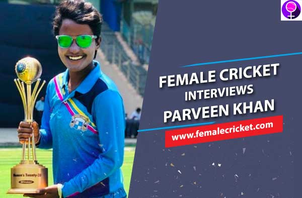 Female Cricket Interviews Parveen Khan - Captain of Punjab State Cricket team 