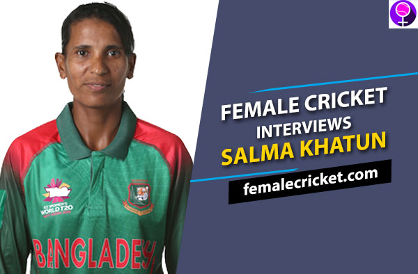 Salma Khatun Interview Bangladesh Cricket
