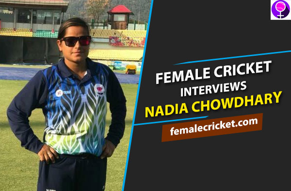 Female Cricket Interviews Nadia Chowdhary 