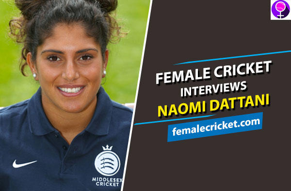 Female Cricket interviews Naomi Dattani
