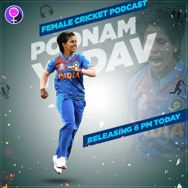 Female Cricket Podcast ft. Poonam Yadav