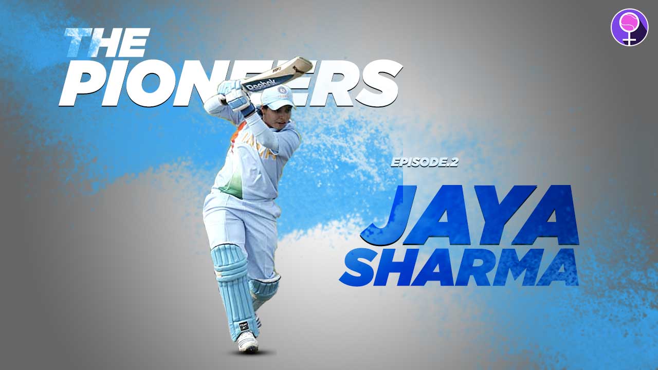 Former India Cricketer Jaya Sharma on The Pioneers