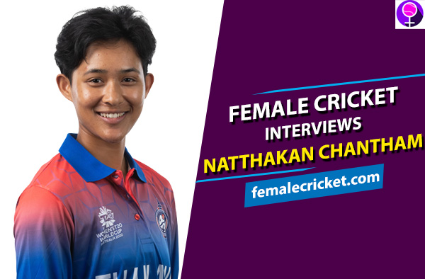 Female Cricket interviews Natthakan Chantham