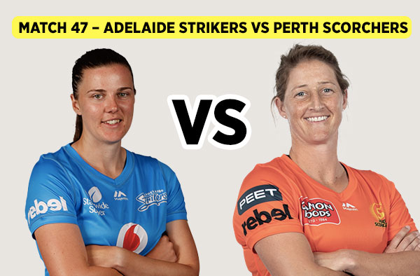 Match 47 - Adelaide Strikers vs Perth Scorchers in WBBL07