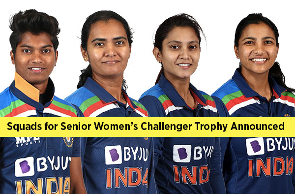 BCCI Announces Squads for Senior Women’s Challenger Trophy One Day Match 2021-22