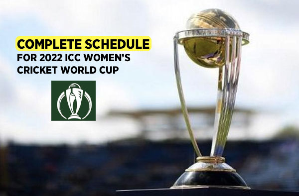 Full Schedule for 2022 ICC Women’s Cricket World Cup