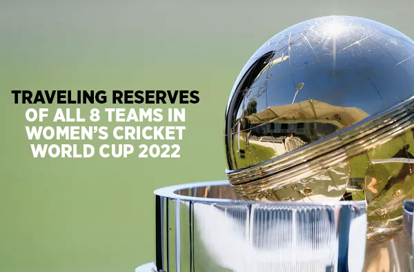 Know the Traveling Reserves of the 2022 Women's Cricket World Cup teams