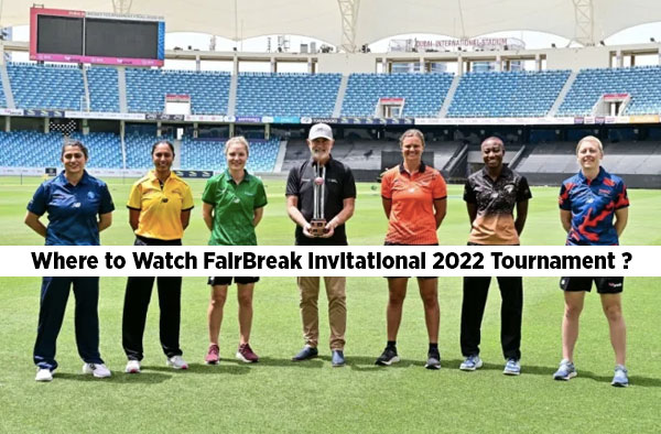 Where to Watch FairBreak Invitational 2022 Tournament ? 