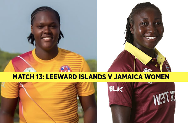 Match 13: Leeward Islands v Jamaica Women | Squads | Players to watch | Fantasy Playing XI