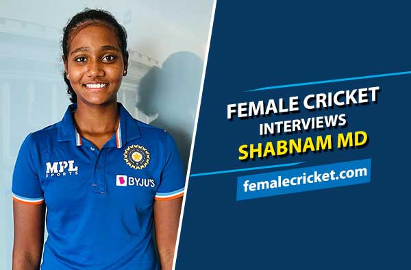 Female Cricket interviews Shabnam MD