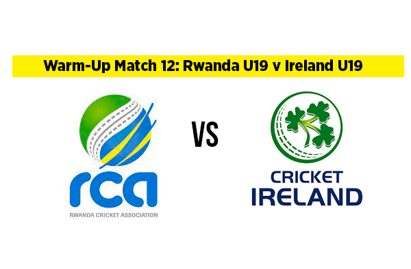 Warm-Up Match 12: Rwanda U19 v Ireland U19 | Squads | Players to Watch | Fantasy Playing XI 