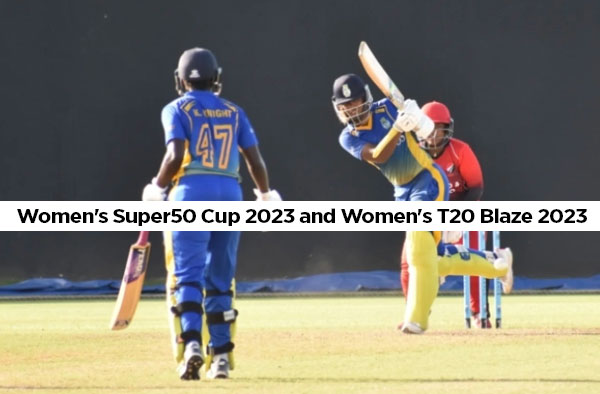 Women's Super50 Cup 2023 and Women's T20 Blaze Schedule Announced