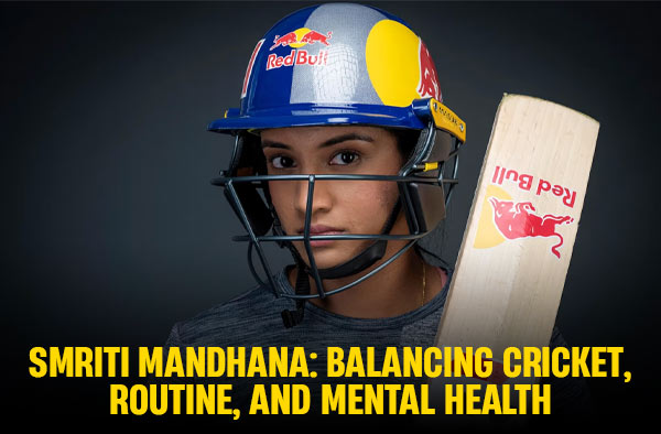 Smriti Mandhana Balancing Cricket, Routine, and Mental Health