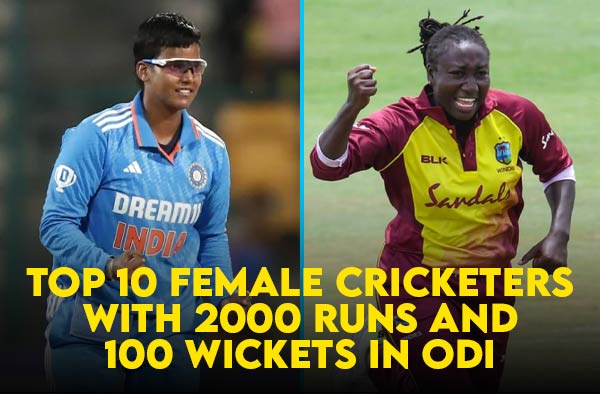 Top 10 Female Cricketers to achieve 2000 Runs and 100 Wickets in ODI