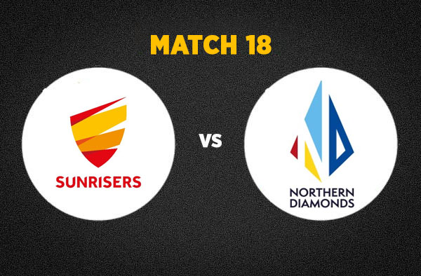 Match 18: Sunrisers vs Northern Diamonds