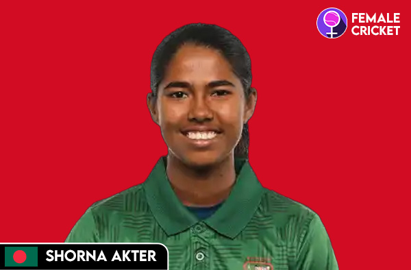 Who is Shorna Akter | Bio | Stats | Bangladesh Player - Female Cricket