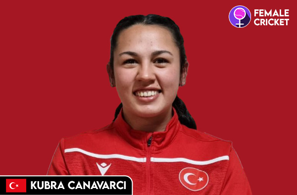 Kubra Canavarci on FemaleCricket.com