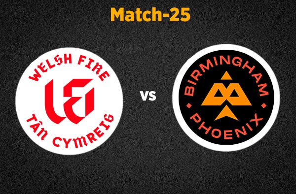 Match 25 Welsh Fire vs Birmingham Phoenix