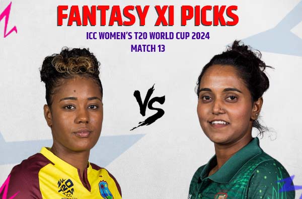 Match 13 – Fantasy XI Picks for Bangladesh Women vs West Indies Women