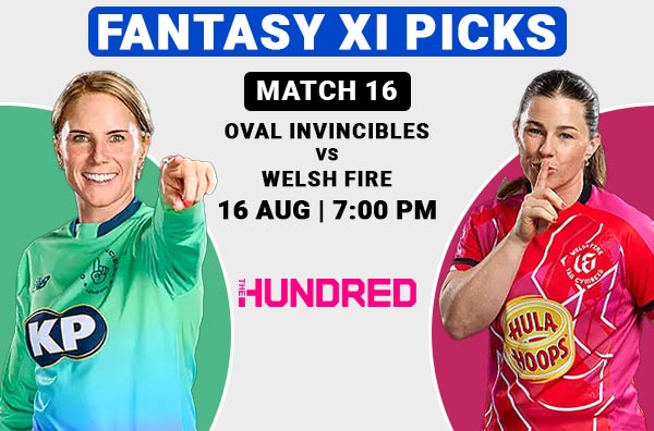 Match 16: Fantasy XI Picks for Oval Invincibles Women vs Welsh Fire Women | OIW vs WFW