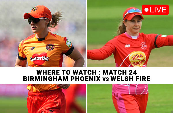 Where to Watch Match 24: Birmingham Phoenix Women vs Welsh Fire Women | Live Streaming Details
