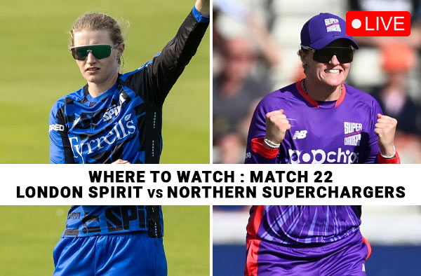 Where to Watch Match 22: London Spirit Women vs Northern Superchargers Women | Live Streaming Details