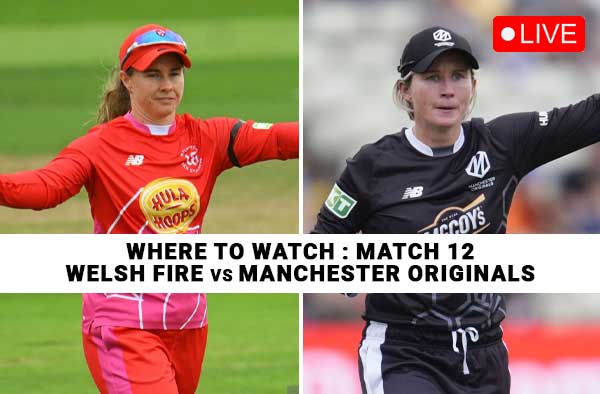 Where to Watch Match 12: Welsh Fire Women vs Manchester Originals Women | Live Streaming Details