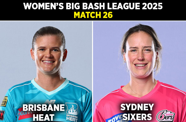 Match 26: Brisbane Heat Women vs Sydney Sixers Women | Squads, Players to Watch, Live Streaming Details