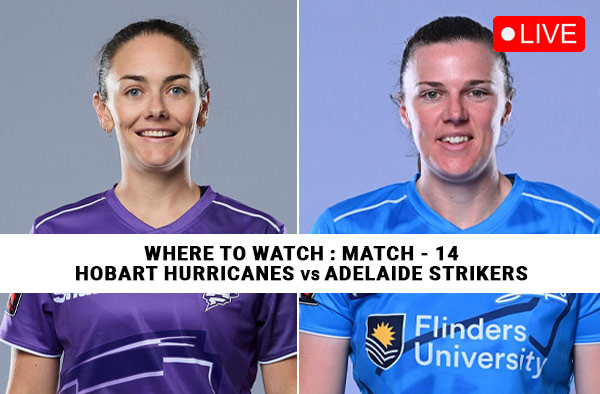 Where to Watch Match 14 – Hobart Hurricanes Women vs Adelaide Strikers Women? Live Streaming Details