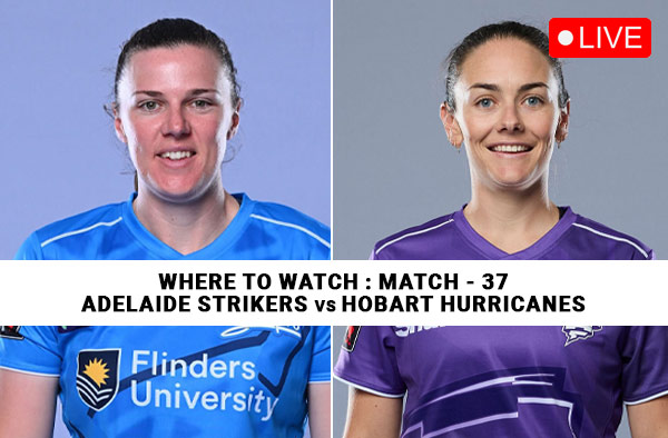 Where to Watch Match 37 – Adelaide Strikers vs Hobart Hurricanes Women? Live Streaming Details