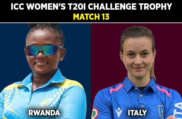 Match 13: Rwanda Women vs Italy Women - Squads, Preview and Live Streaming Details