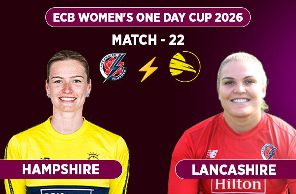 Match 22: Hampshire Women vs Lancashire Women – Squads, Preview and Live Streaming Details