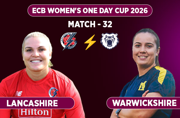 Match 32: Lancashire Women vs Warwickshire Women - Squads, Preview and Live Streaming Details