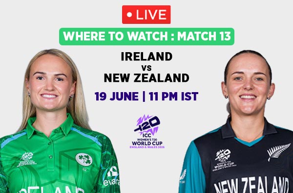Where to Watch Match 13 – Ireland Women vs New Zealand Women? Live Streaming Details