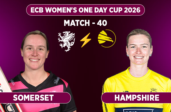 Match 40: Somerset Women vs Hampshire Women - Squads, Preview and Live Streaming Details