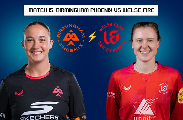 Match 15: Birmingham Phoenix Women vs Welsh Fire Women – Squads, Players to Watch, Live Streaming, Pitch Report