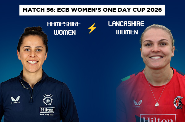 Match 56: Hampshire Women vs Lancashire Women – Squads, Players to Watch, Live Streaming, Pitch Report
