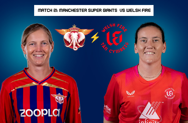 Match 21: Manchester Super Giants Women vs Welsh Fire Women – Squads, Players to Watch, Live Streaming, Pitch Report